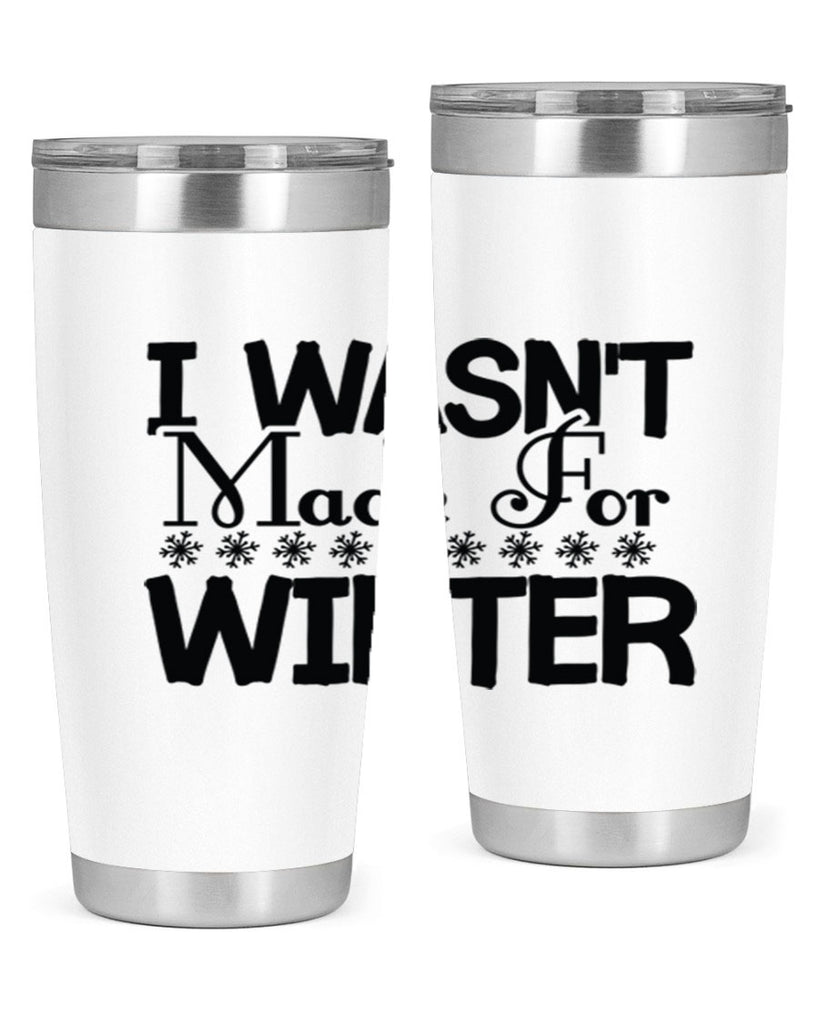 I Wasnt Made for Winter 233#- winter- Tumbler