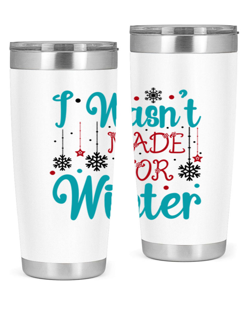 I Wasnt Made for Winter 249#- winter- Tumbler