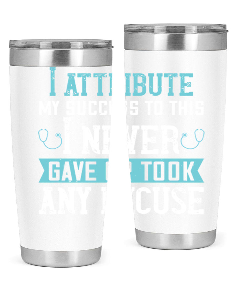 I attribute my success to this – I never gave or took any excuse Style 316#- nurse- tumbler