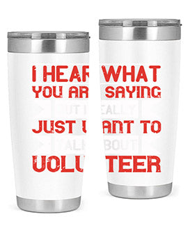 I hear what you are saying but I really just want to talk about volunteer Style 1#- volunteer- Tumbler