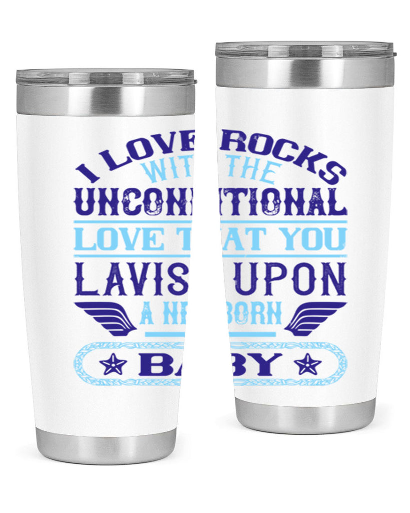 I love rocks with the unconditional love that you lavish upon a newborn baby Style 117#- baby- tumbler
