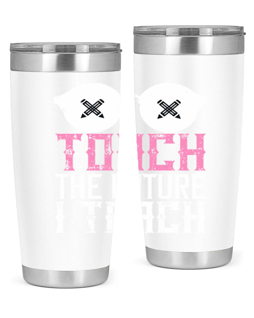 I touch the future I teach Style 101#- teacher- tumbler