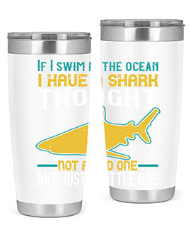 If I swim in the ocean I have a shark thought Not a bad one but just a little one Style 72#- shark  fish- Tumbler