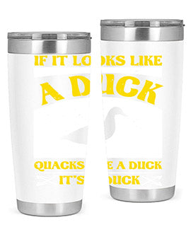 If it looks like a duck quacks like a duck its a duck Style 36#- duck- Tumbler