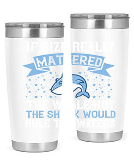 If size really mattered the whale not the shark would rule the waters Style 70#- shark  fish- Tumbler