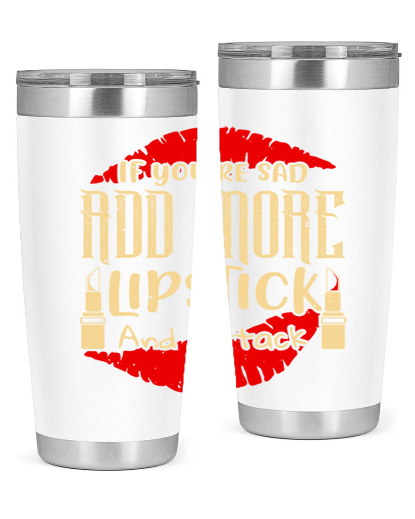 If youre sad add more lipstick and attack Style 203#- make up- Tumbler