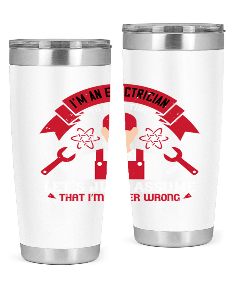 Im an electrician to seve time lets just assume that im never wrong Style 34#- electrician- tumbler