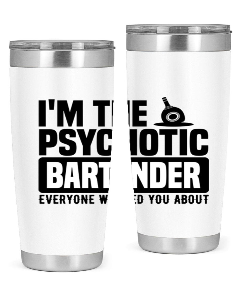 Im the psychotic Style 16#- bartender- tumbler