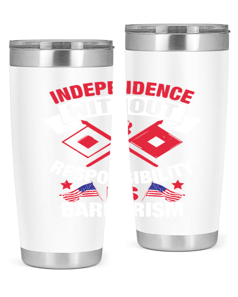 Independece without responsibilty barbarism Style 20#- Fourt Of July- Tumbler