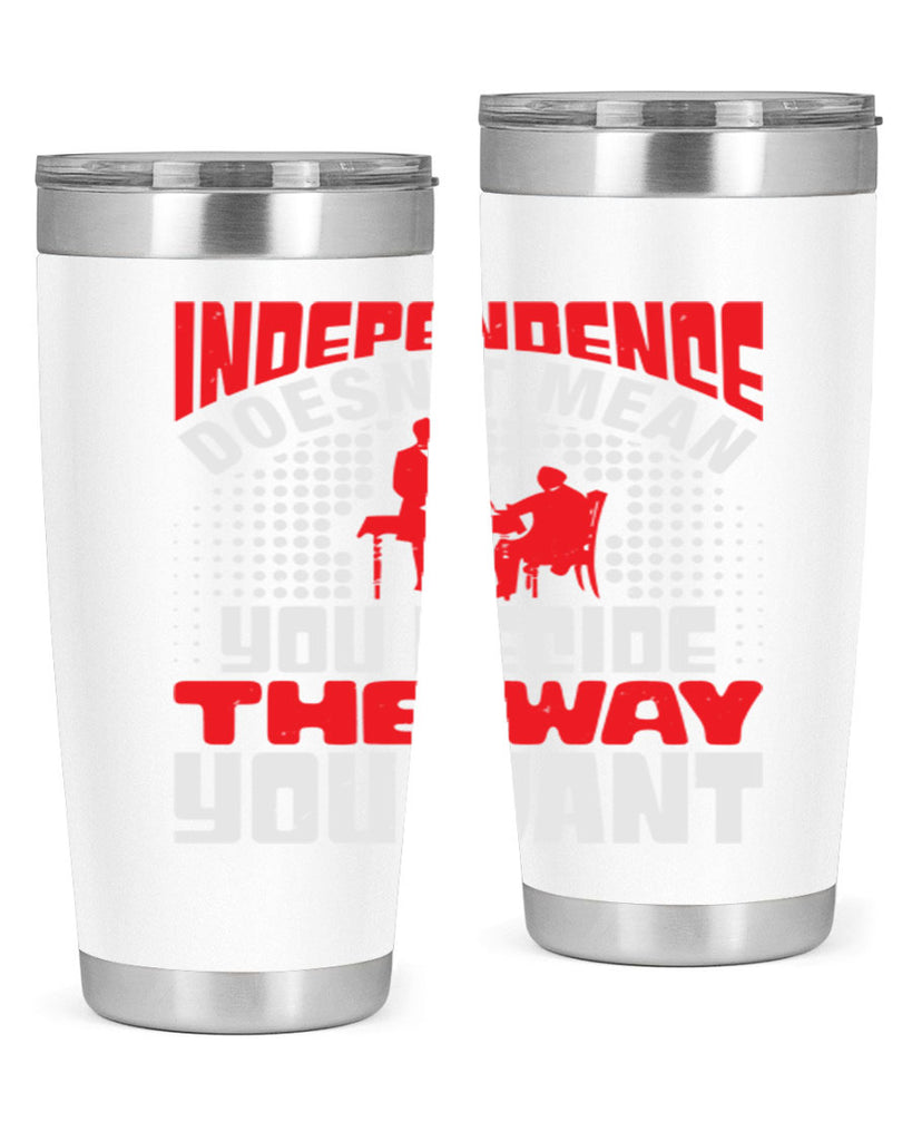 Independence doesnt mean you decide the way you want Style 21#- Fourt Of July- Tumbler