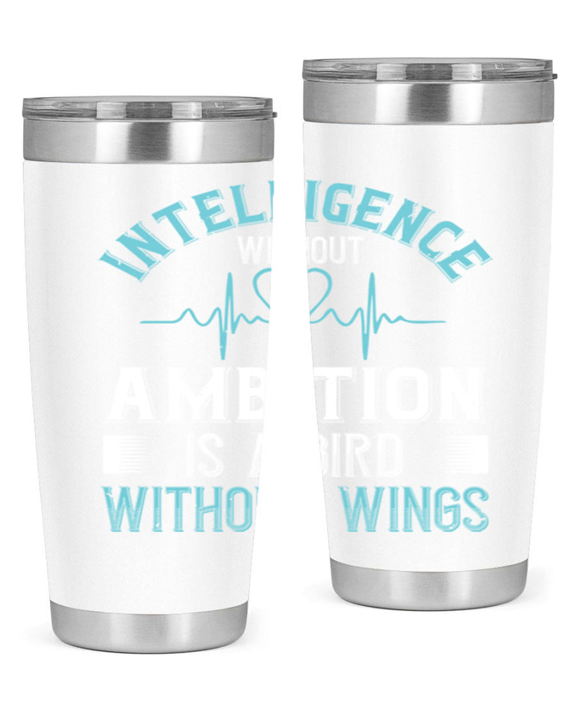Intelligence without ambition is a bird without wings Style 309#- nurse- tumbler