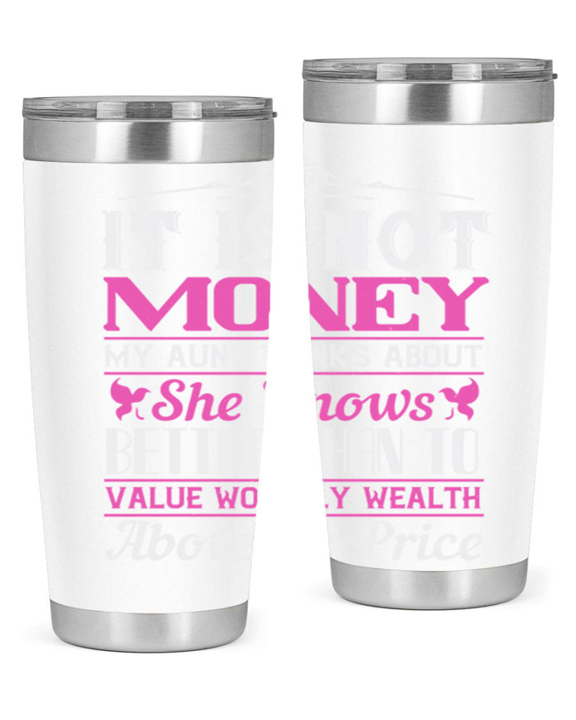 It is not money my aunt thinks about Style 43#- aunt- Tumbler