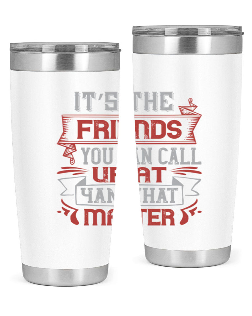 It’s the friends you can call up at am that matter Style 75#- Best Friend- Tumbler
