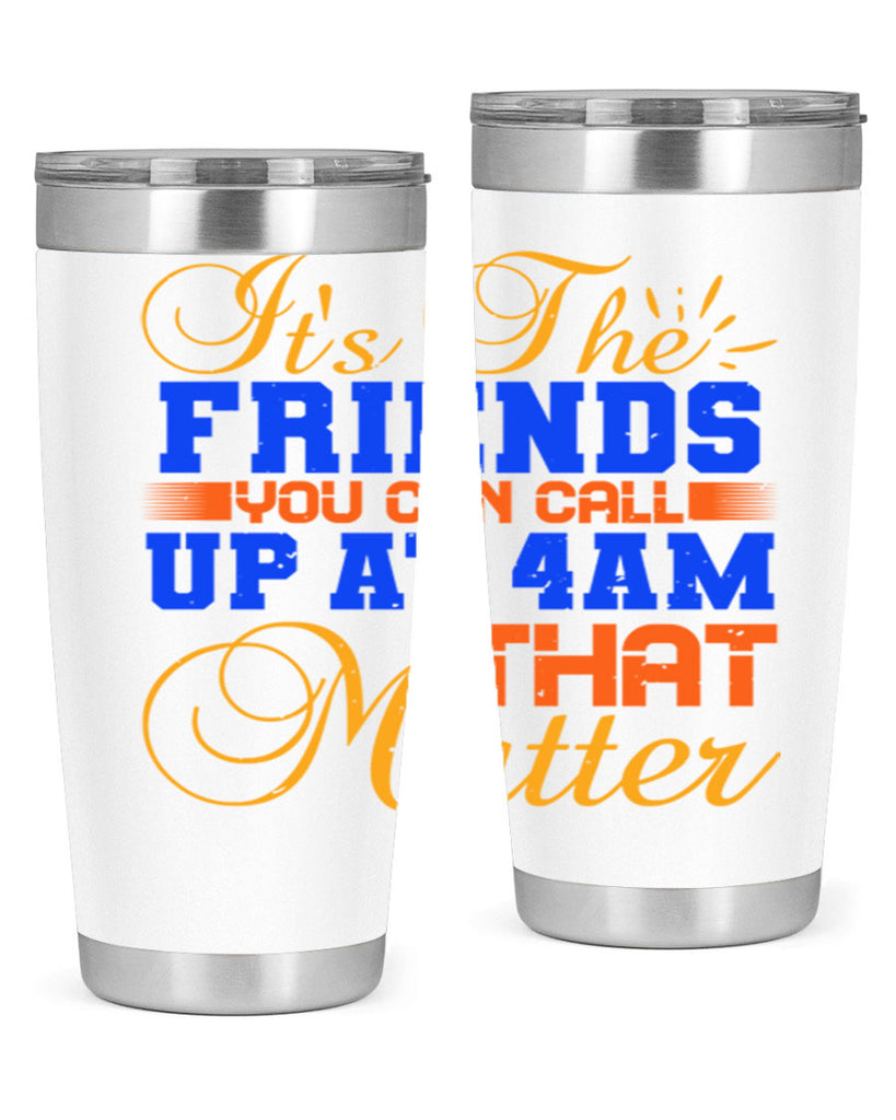 It’s the friends you can call up at am that matter Style 96#- Best Friend- Tumbler