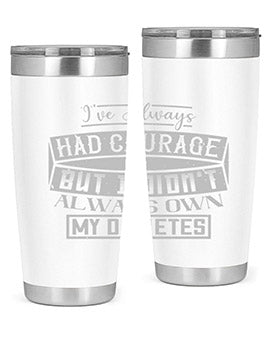 Ive always had courage But I didnt always own my diabetes Style 27#- diabetes- Tumbler
