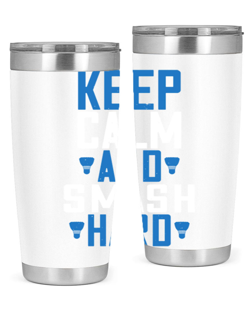 Keep calm and smash hard 2024#- badminton- Tumbler