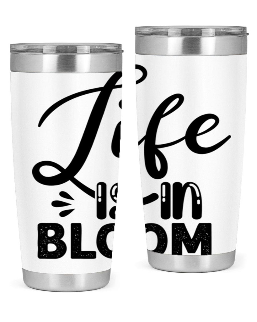 LIFE is in BLOOM  301#- spring- Tumbler