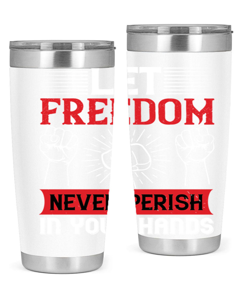 Let freedom never perish in your hands Style 124#- Fourt Of July- Tumbler
