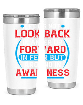 Let us not look back in anger or forward in fear but around in awareness Style 36#- self awareness- Tumbler