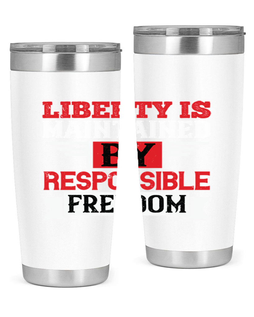 Liberty is maintained by responsible freedom Style 128#- Fourt Of July- Tumbler