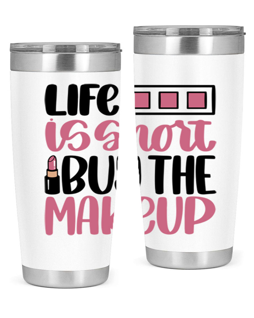 Life Is Short Buy Makeup Style 61#- make up- Tumbler
