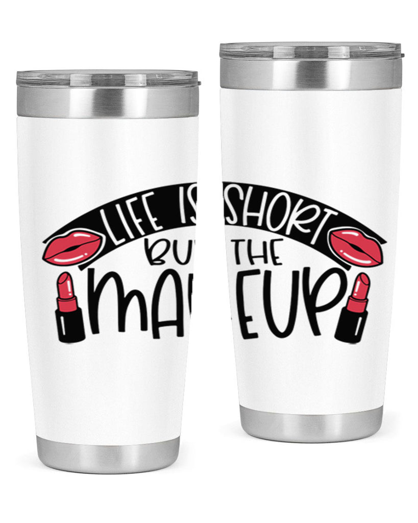 Life Is Short Buy The Makeup Style 60#- make up- Tumbler