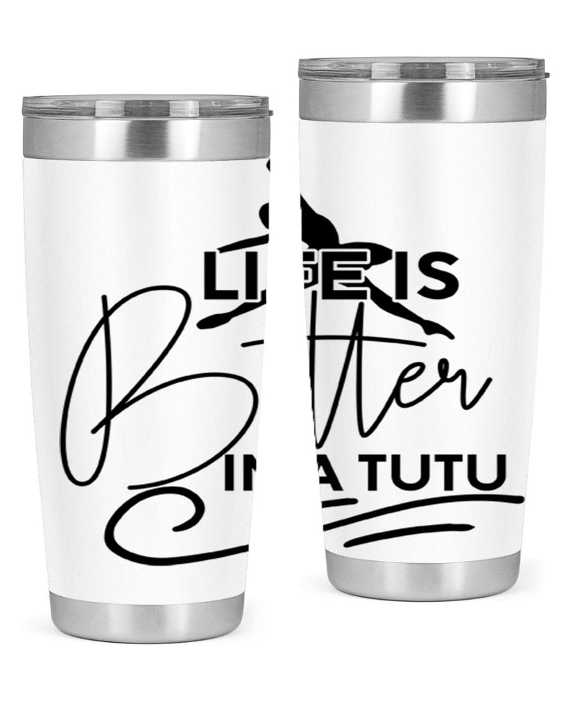 Life is Better in a Tutu 57#- ballet- Tumbler