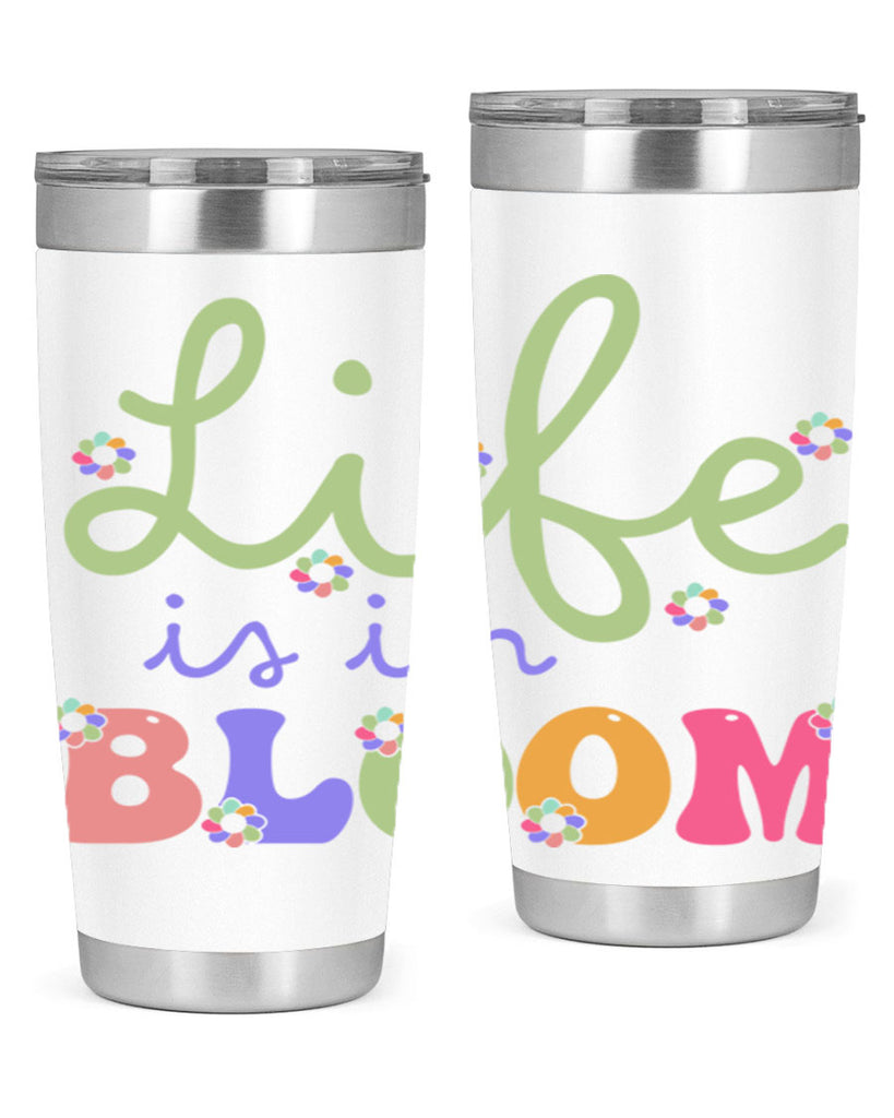Life is in bloom 298#- spring- Tumbler