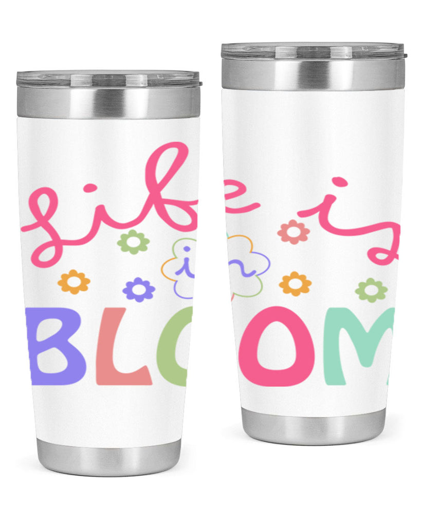 Life is in bloom299#- spring- Tumbler