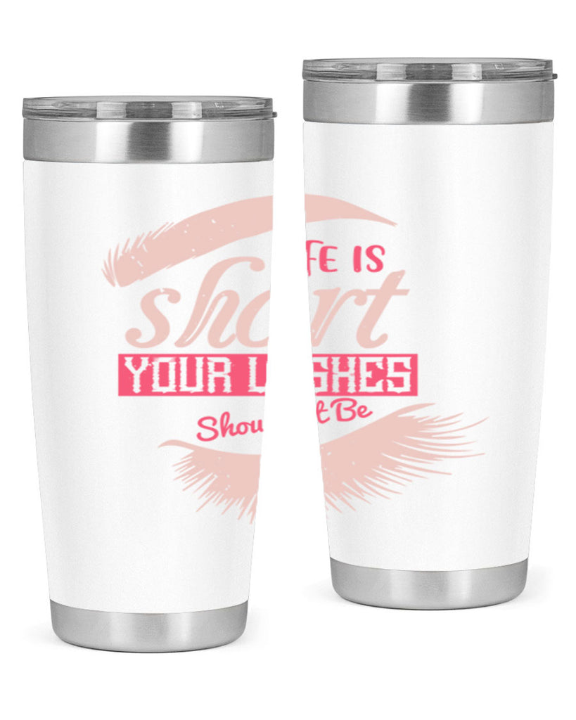 Life is short Your lashes shouldnt be Style 198#- make up- Tumbler