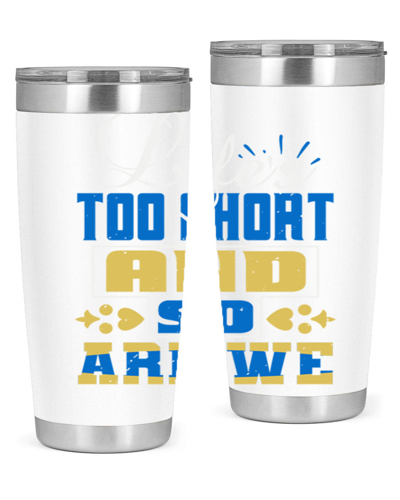 Life’s too short and so are we Style 88#- Best Friend- Tumbler