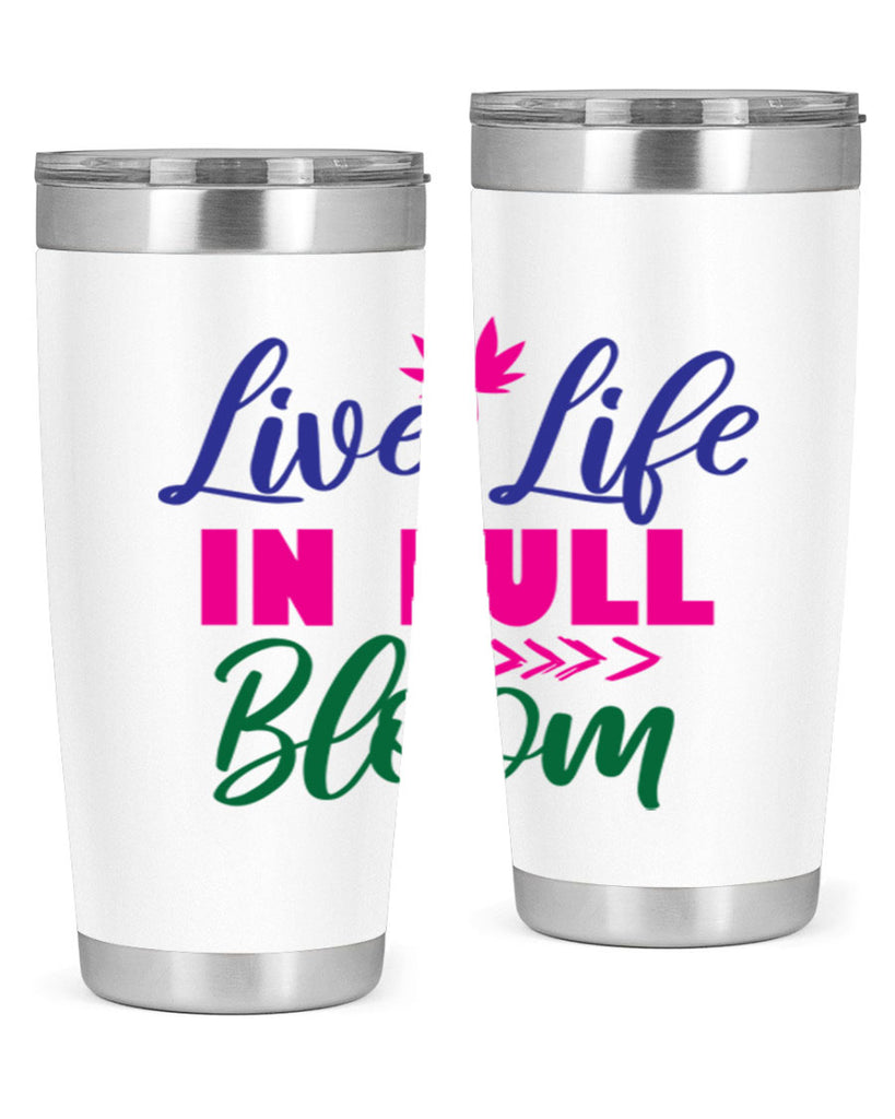 Live Life In Full Bloom 302#- spring- Tumbler