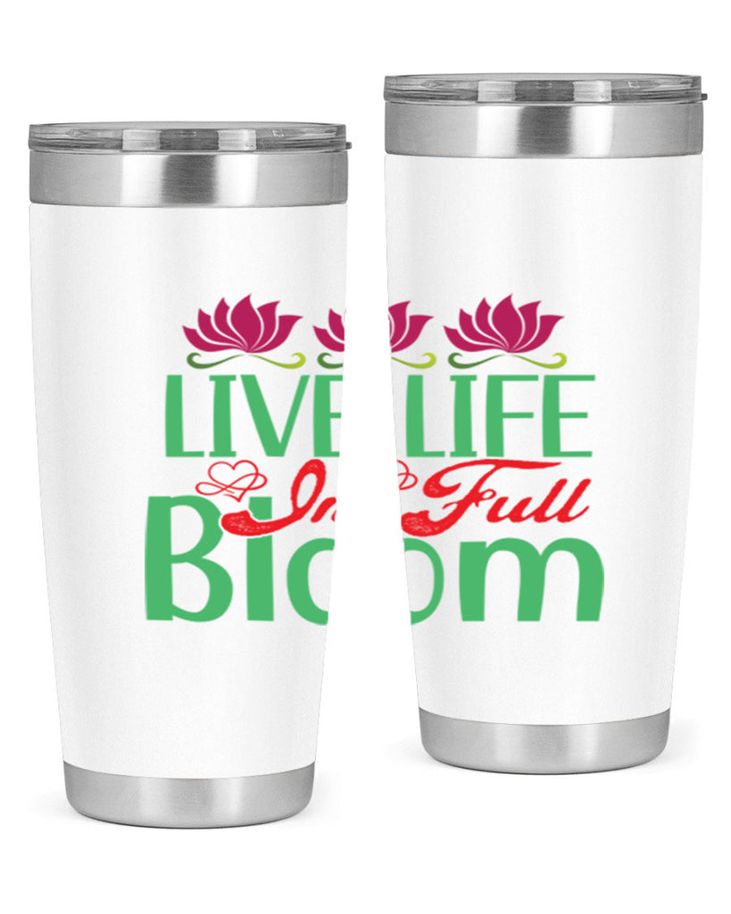 Live Life In Full Bloom 303#- spring- Tumbler