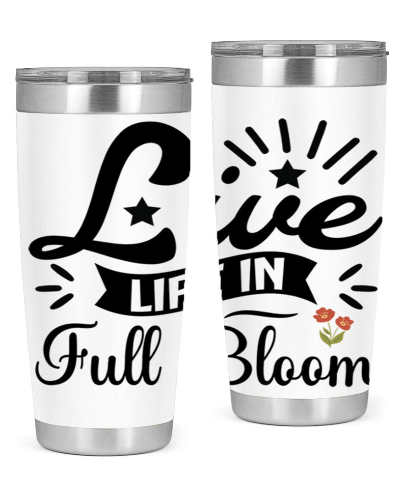 Live Life in Full Bloom 305#- spring- Tumbler