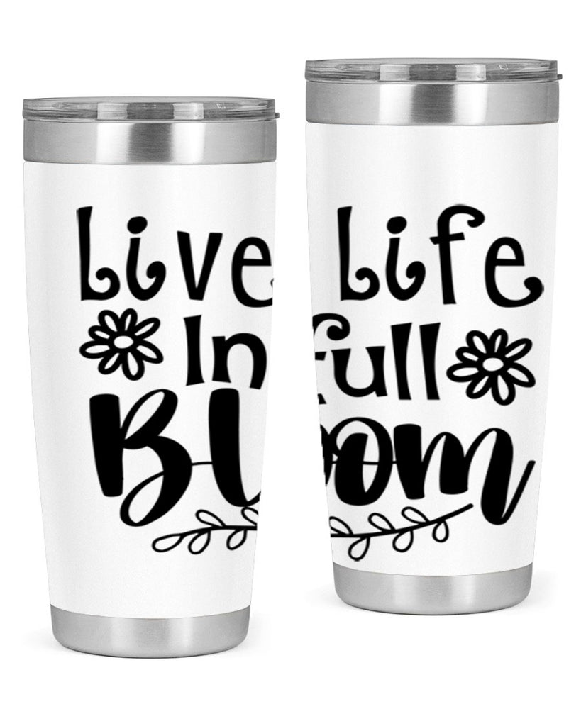 Live life in full bloom 306#- spring- Tumbler