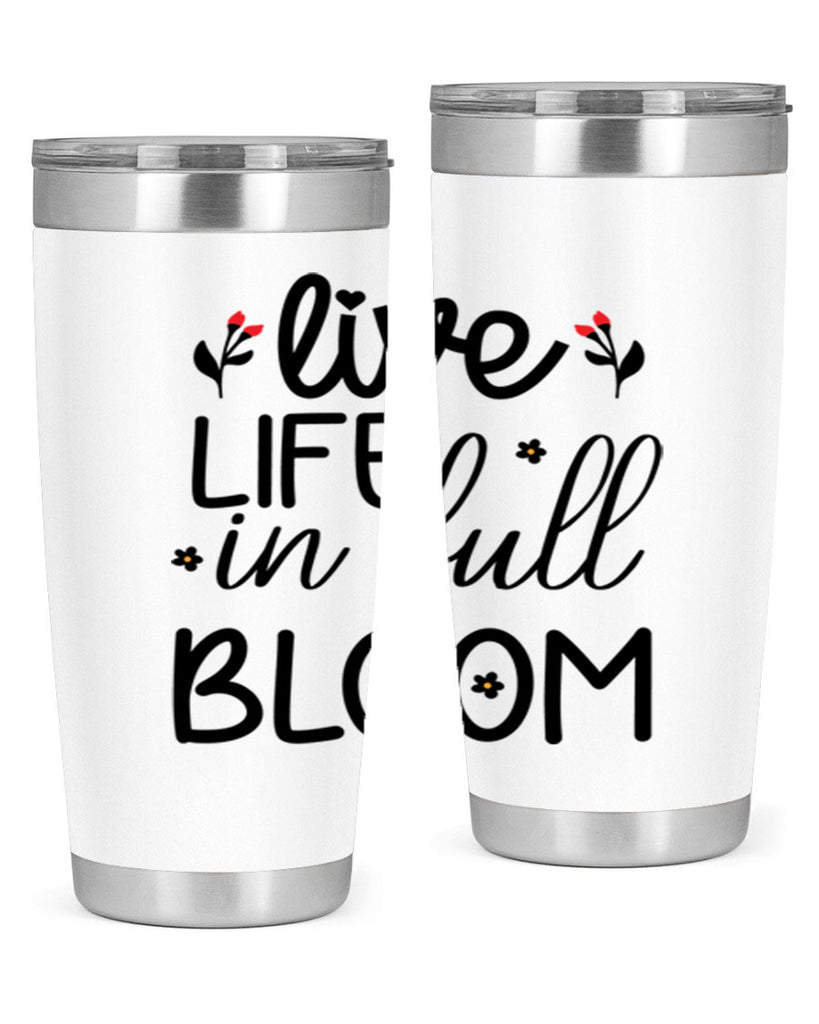 Live life in full bloom 307#- spring- Tumbler