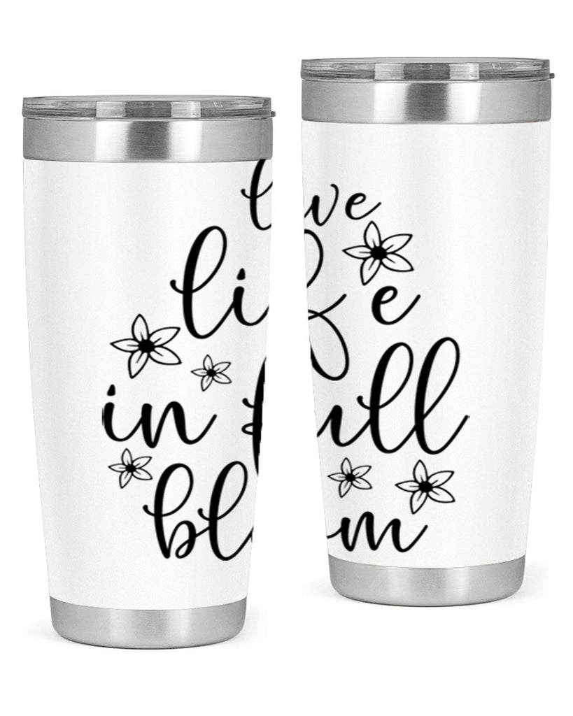 Live life in full bloom 308#- spring- Tumbler