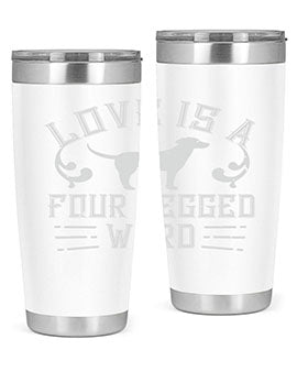 Love Is A Four Legged Word Style 163#- dog- Tumbler
