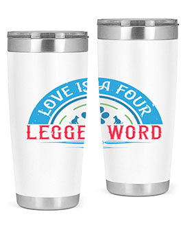 Love Is a Four Legged Word Style 165#- dog- Tumbler