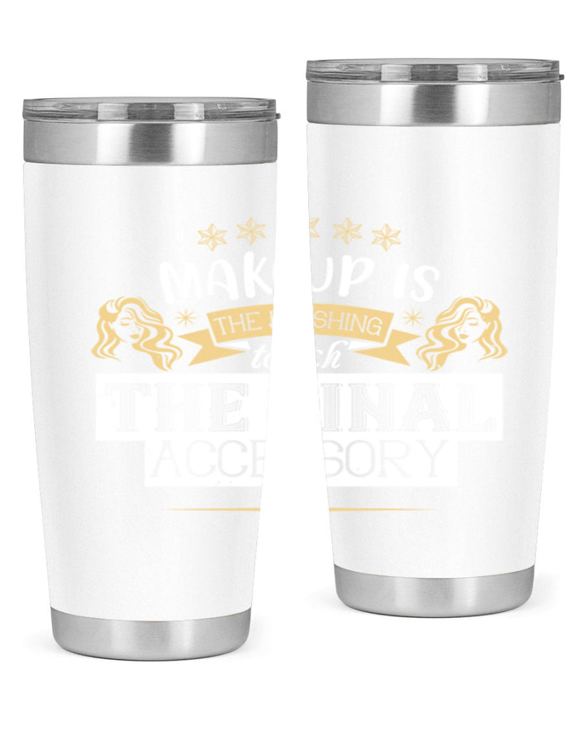 Makeup is the finishing touch the final accessory Style 191#- make up- Tumbler