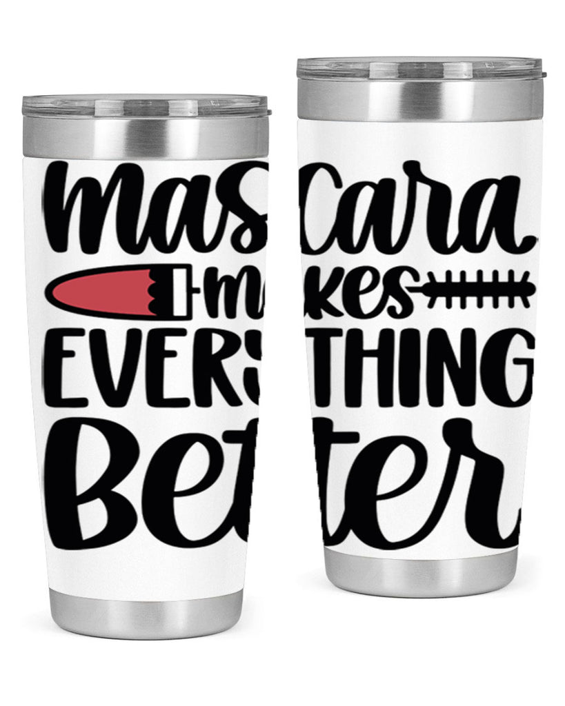 Mascara Makes Everything Better Style 39#- make up- Tumbler