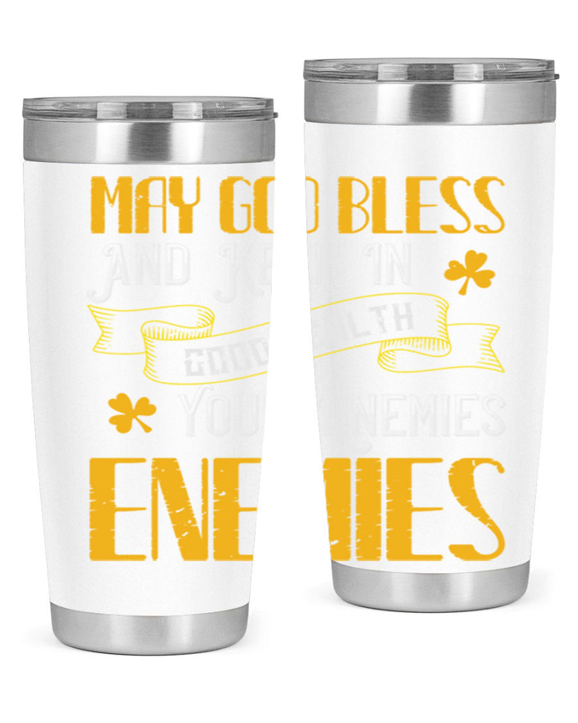 May God bless and keep in good health your enemies’ enemies Style 117#- St Patricks Day- Tumbler