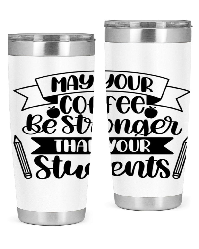 May Your Coffee Be Style 66#- teacher- tumbler