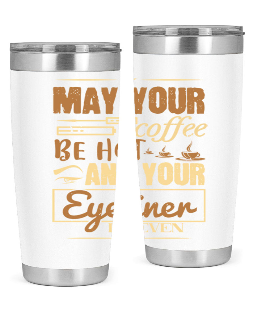 May your coffee be hot and your eyeliner be even Style 190#- make up- Tumbler