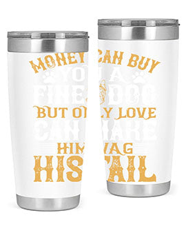 Money can buy you a fine dog but only love can make him wag his tail Style 180#- dog- Tumbler
