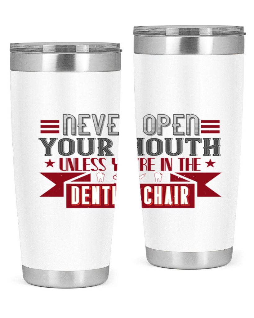 Never open your mouthunless Style 23#- dentist- tumbler