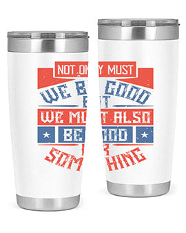 Not only must we be good but we must also be good for something Style 40#- volunteer- Tumbler