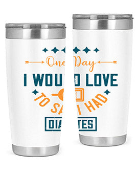 One Day I Would Love To Say I Had Diabetes Style 16#- diabetes- Tumbler