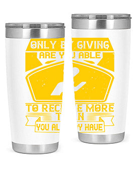 Only by giving are you able to receive more than you already have Style 38#- volunteer- Tumbler