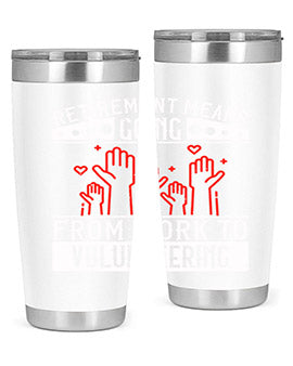 Retirement Means Going From Work To Volunteering Style 31#- volunteer- Tumbler
